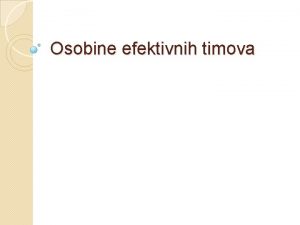 Osobine efektivnih timova Formiranje tima Definisanje radnog zadatka