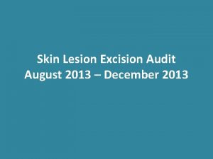 Skin Lesion Excision Audit August 2013 December 2013