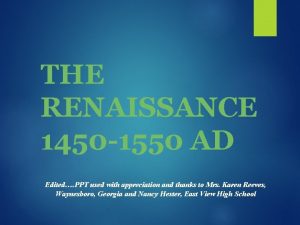 THE RENAISSANCE 1450 1550 AD Edited PPT used