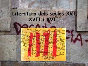 Literatura dels segles XVI XVII i XVIII Literatura