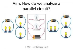 Aim How do we analyze a parallel circuit