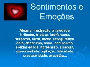 Sentimentos e Emoes Alegria frustrao ansiedade irritao tristeza