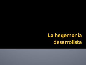 La hegemona desarrolista Nuevo paradigma conceptual Sociedades tradicionales