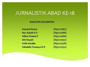 JURNALISTIK ABAD KE18 ANGGOTA KELOMPOK Asmaul Husna Nur