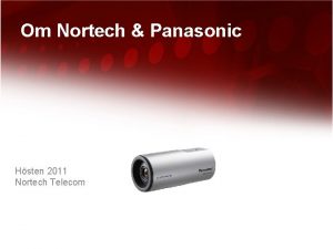 Om Nortech Panasonic Hsten 2011 Nortech Telecom Agenda