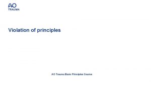 Violation of principles AO Trauma Basic Principles Course