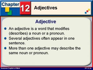 Adjectives Adjective An adjective is a word that