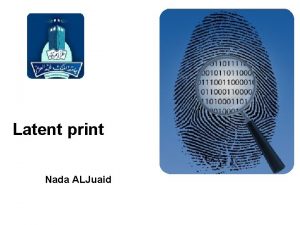 Latent print Nada ALJuaid introduction Lifting fingerprints from