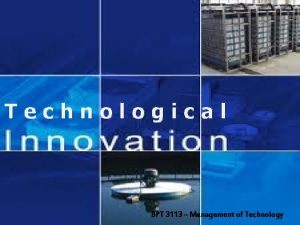 Technological BPT 3113 Management of Technology Chapter Outline