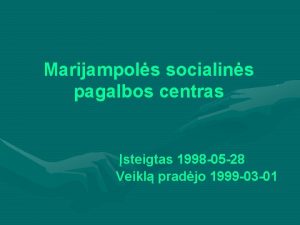 Marijampols socialins pagalbos centras steigtas 1998 05 28