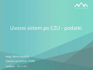 Uvozni sistem po CZU podatki mag Boris Kastelic