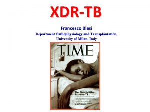 XDRTB Francesco Blasi Department Pathophysiology and Transplantation University