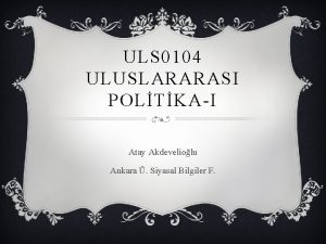 ULS 0104 ULUSLARARASI POLTKAI Atay Akdeveliolu Ankara Siyasal