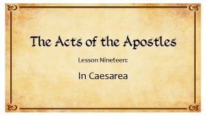 Lesson Nineteen In Caesarea Acts 23 33 to