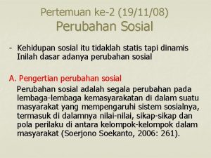 Pertemuan ke2 191108 Perubahan Sosial Kehidupan sosial itu