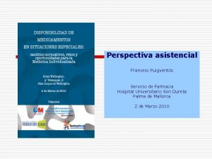 Perspectiva asistencial Francesc Puigvents Servicio de Farmacia Hospital