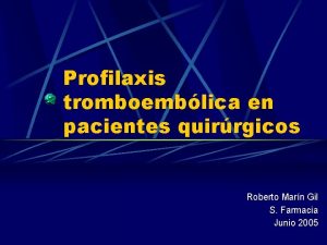 Profilaxis tromboemblica en pacientes quirrgicos Roberto Marn Gil
