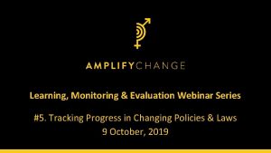 Learning Monitoring Evaluation Webinar Series 5 Tracking Progress