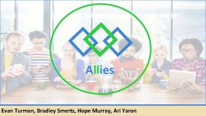 Allies Evan Turman Bradley Smertz Hope Murray Ari