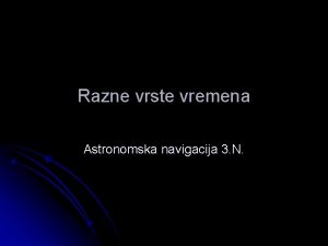 Razne vrste vremena Astronomska navigacija 3 N Pravi