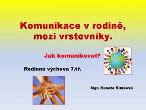 Komunikace v rodin mezi vrstevnky Jak komunikovat Rodinn