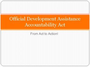 Official Development Assistance Accountability Act From Act to