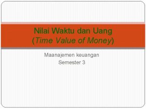 Nilai Waktu dan Uang Time Value of Money