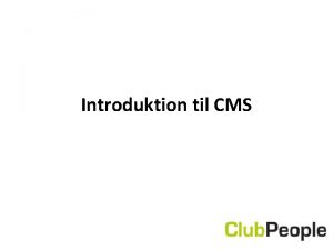 Introduktion til CMS Indhold Forberedelse af indhold til