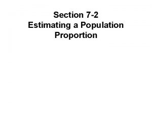 Section 7 2 Estimating a Population Proportion Copyright