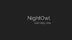 Night Owl Get help now Night Owl Get