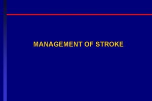 MANAGEMENT OF STROKE Stroke Definition Stroke is clinically