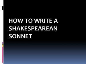HOW TO WRITE A SHAKESPEAREAN SONNET The man