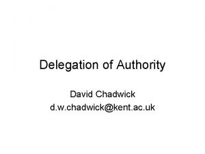 Delegation of Authority David Chadwick d w chadwickkent