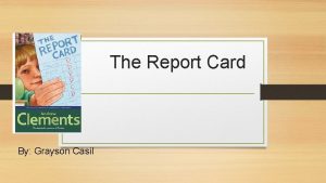 The Report Card By Grayson Casil In the