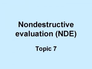 Nondestructive evaluation NDE Topic 7 Reading assignment Notes