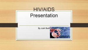 HIVAIDS Presentation By Josh Bush Defination of HIV