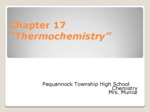 Chapter 17 Thermochemistry Pequannock Township High School Chemistry