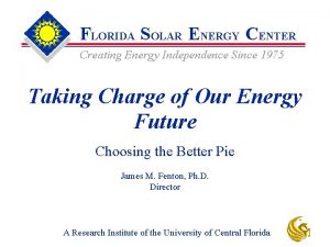 FLORIDA SOLAR ENERGY CENTER Creating Energy Independence Since