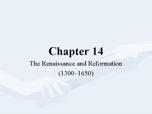 Chapter 14 The Renaissance and Reformation 1300 1650