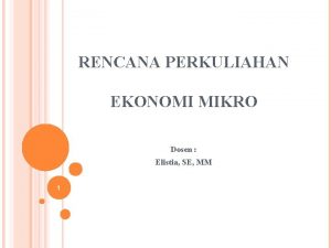 RENCANA PERKULIAHAN EKONOMI MIKRO Dosen Elistia SE MM