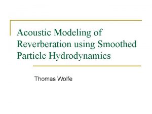 Acoustic Modeling of Reverberation using Smoothed Particle Hydrodynamics