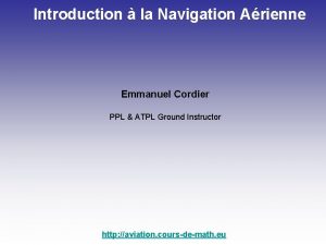 Introduction la Navigation Arienne Emmanuel Cordier PPL ATPL