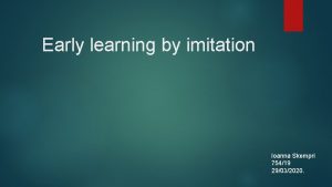 Early learning by imitation Ioanna Skempri 75419 29032020