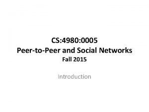 CS 4980 0005 PeertoPeer and Social Networks Fall