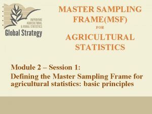 MASTER SAMPLING FRAMEMSF FOR AGRICULTURAL STATISTICS Module 2