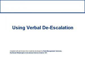 Using Verbal DeEscalation Adapted with permission from material