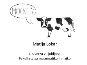 Matija Lokar Univerza v Ljubljani Fakulteta za matematiko