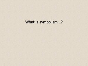 What is symbolism Symbols Seeds Seeds I dont