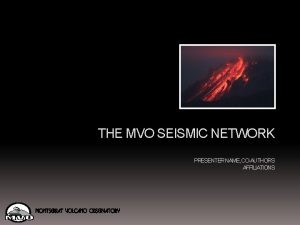 THE MVO SEISMIC NETWORK PRESENTER NAME COAUTHORS AFFILIATIONS