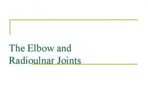 The Elbow and Radioulnar Joints Bones n Humerus